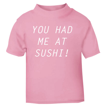 You had me at sushi light pink Baby Toddler Tshirt 2 Years