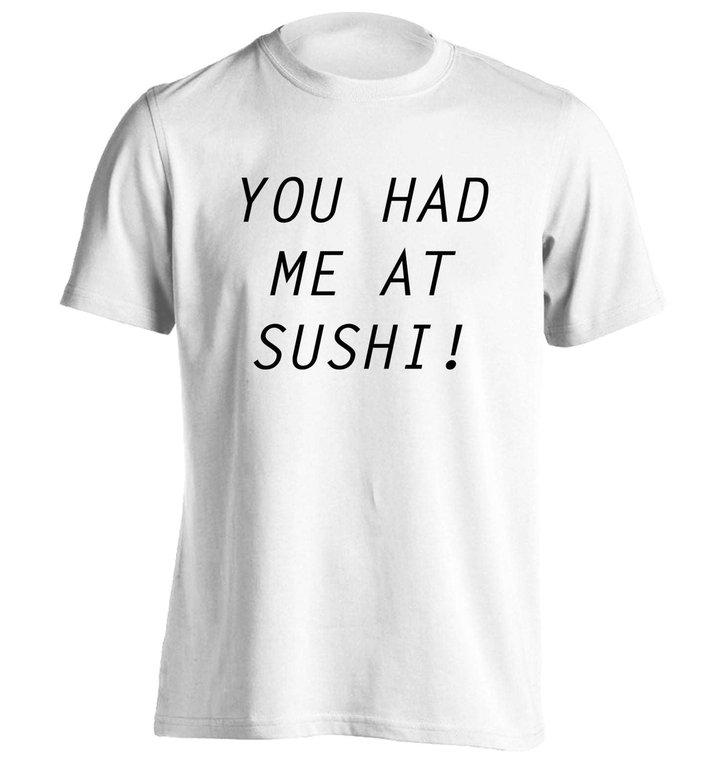 You had me at sushi adults unisex white Tshirt 2XL