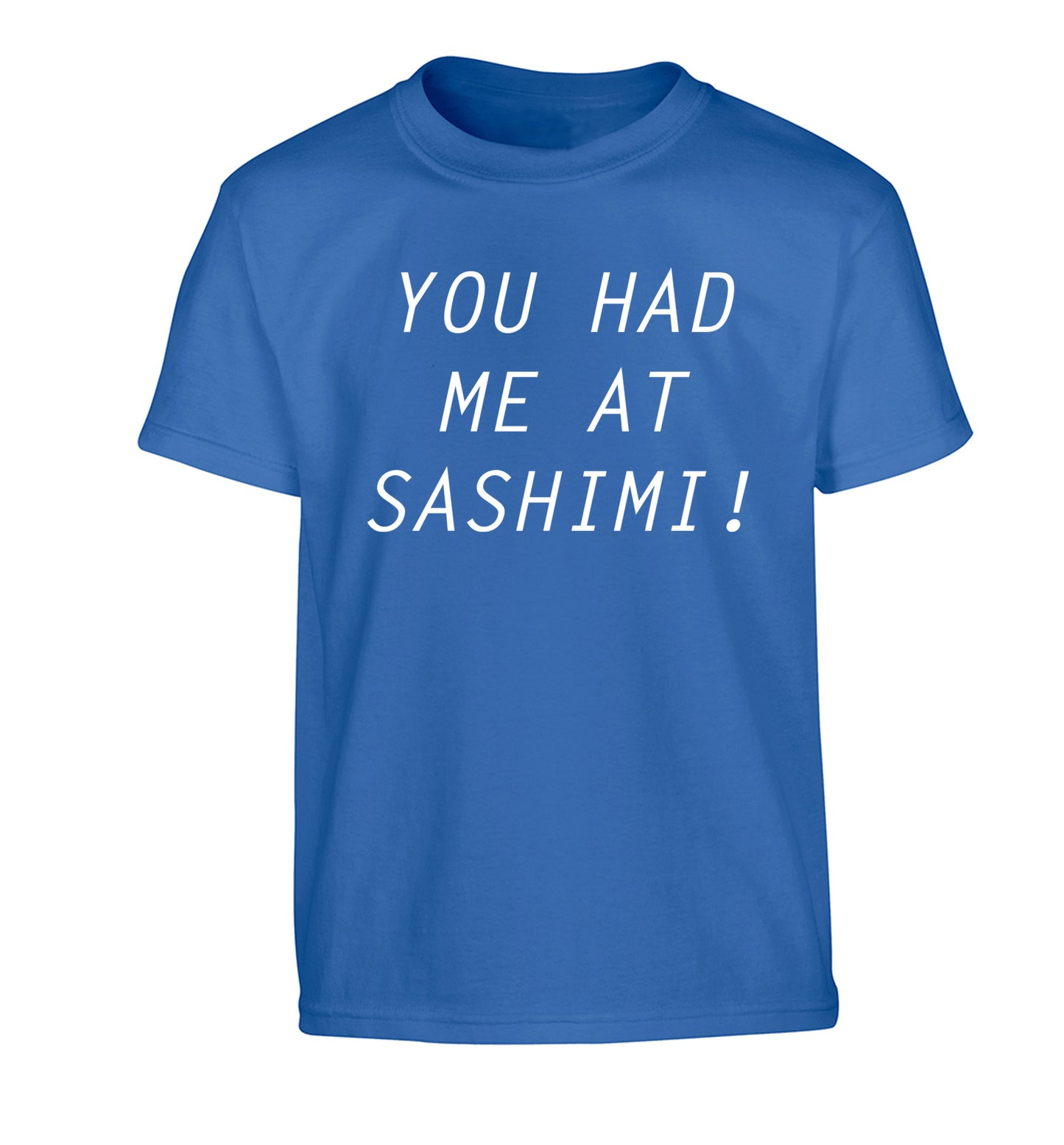 You had me at sashimi Children's blue Tshirt 12-14 Years