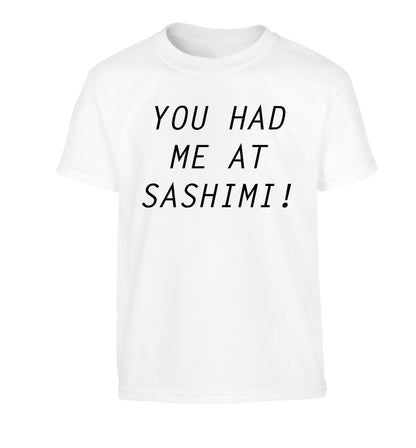 You had me at sashimi Children's white Tshirt 12-14 Years