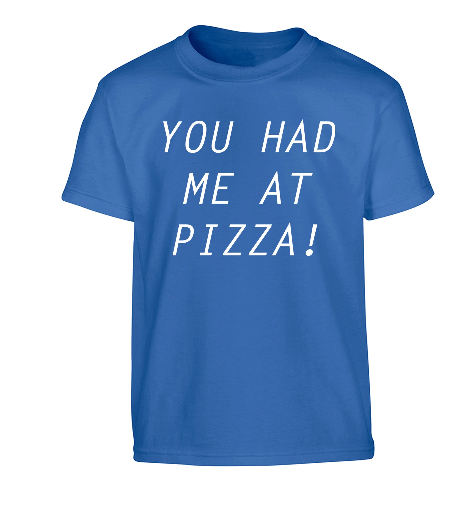 You had me at pizza Children's blue Tshirt 12-14 Years