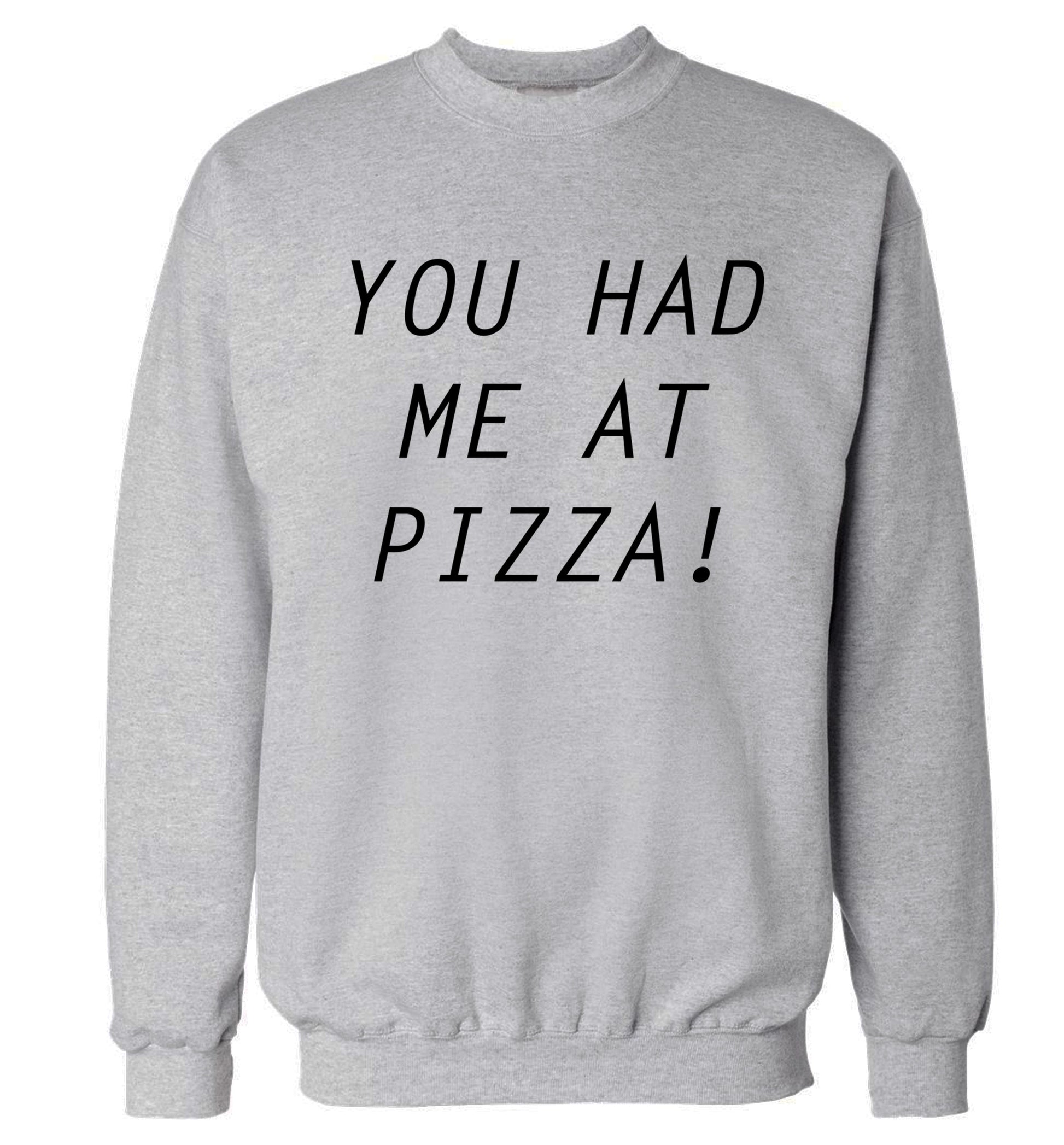 You had me at pizza Adult's unisex grey Sweater 2XL