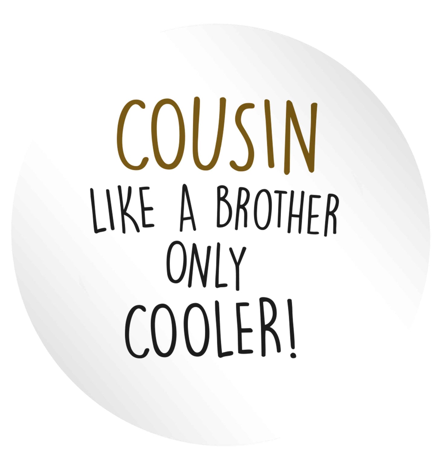 Cousin like a brother only cooler 24 @ 45mm matt circle stickers
