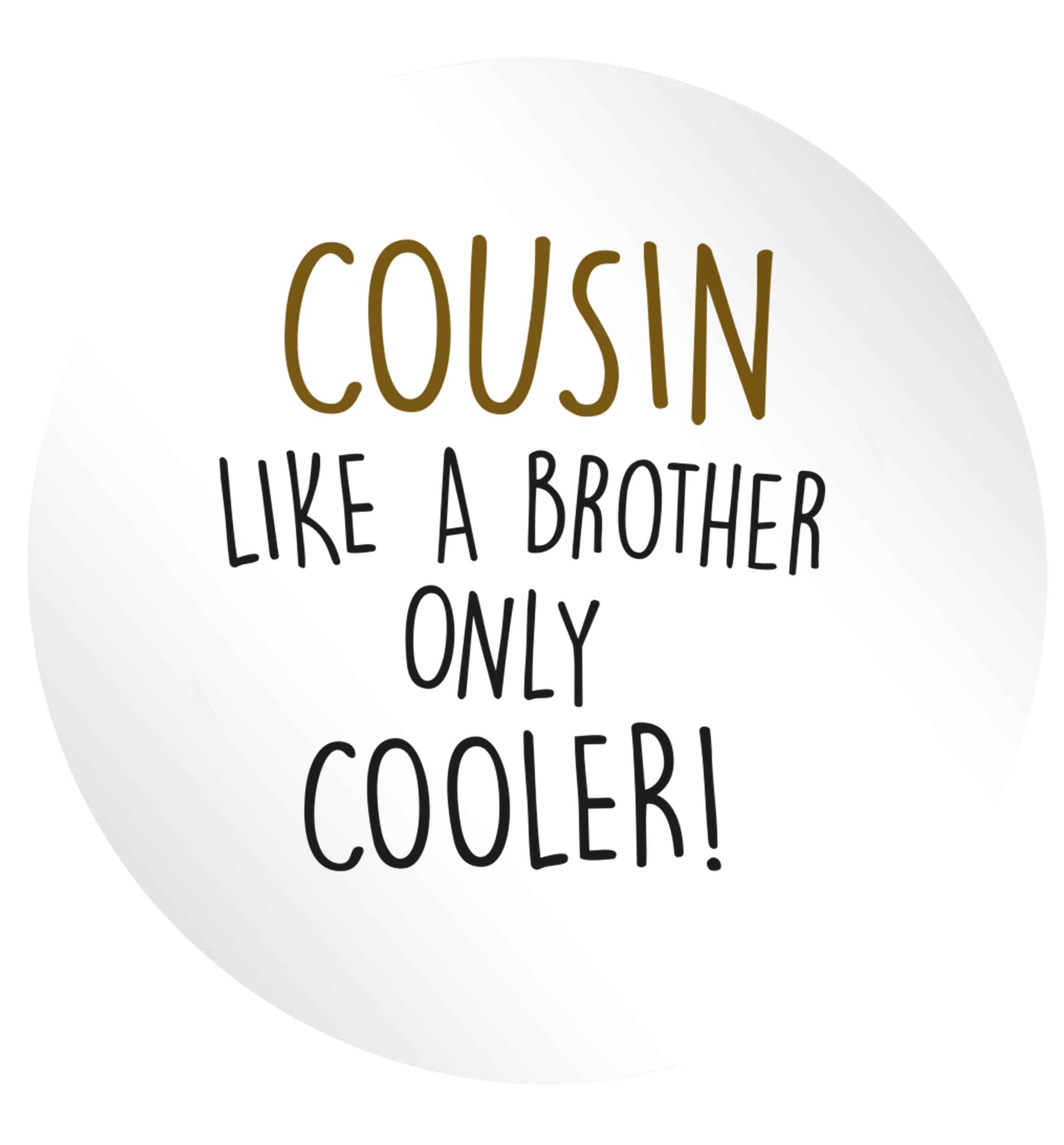 Cousin like a brother only cooler 24 @ 45mm matt circle stickers