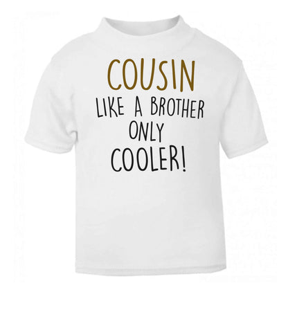 Cousin like a brother only cooler white baby toddler Tshirt 2 Years