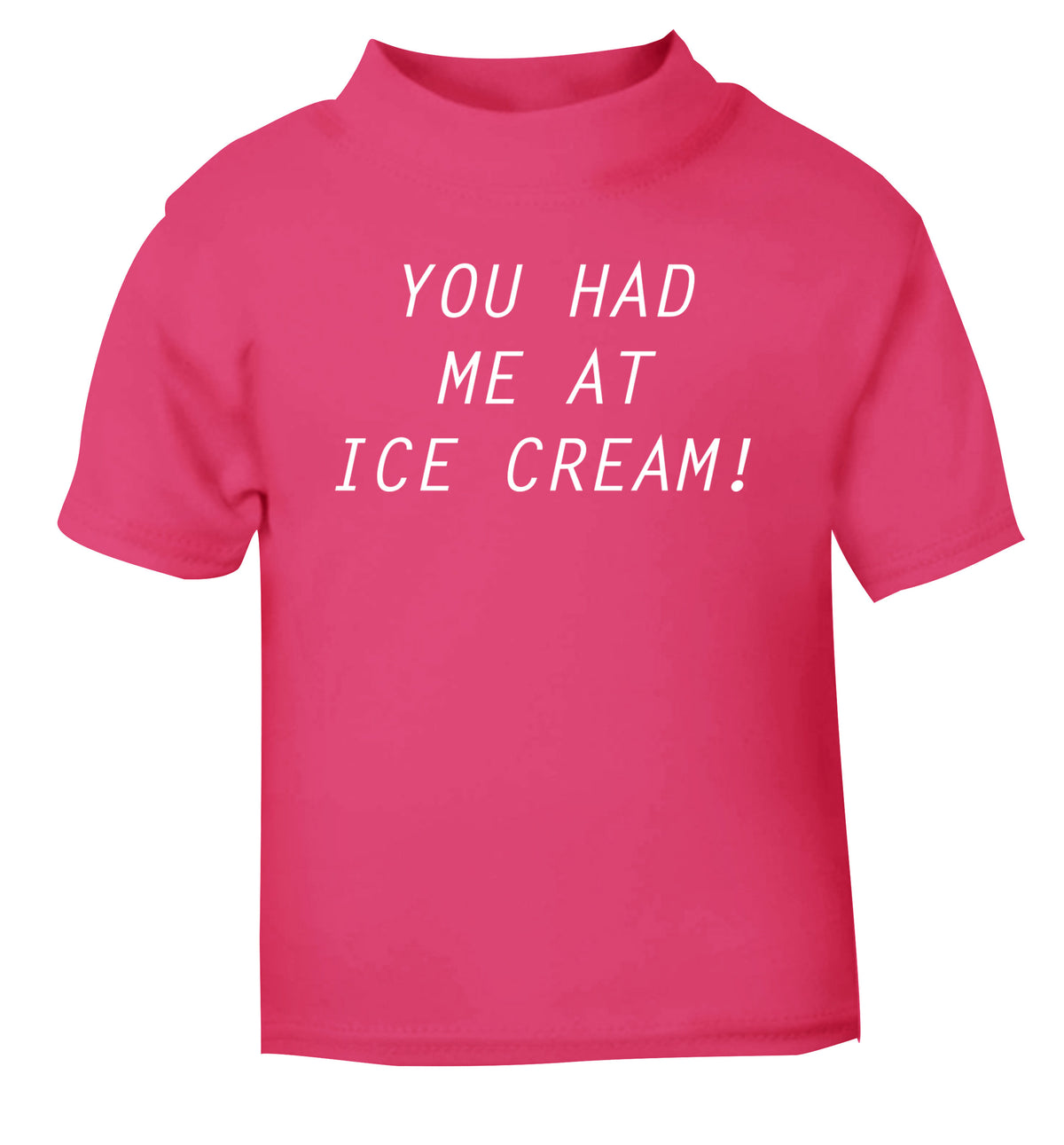 You had me at ice cream pink Baby Toddler Tshirt 2 Years