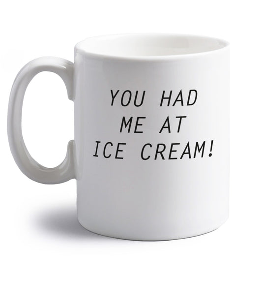 You had me at ice cream right handed white ceramic mug 