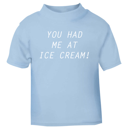 You had me at ice cream light blue Baby Toddler Tshirt 2 Years