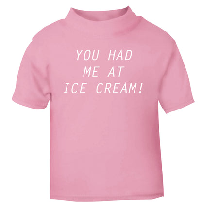 You had me at ice cream light pink Baby Toddler Tshirt 2 Years