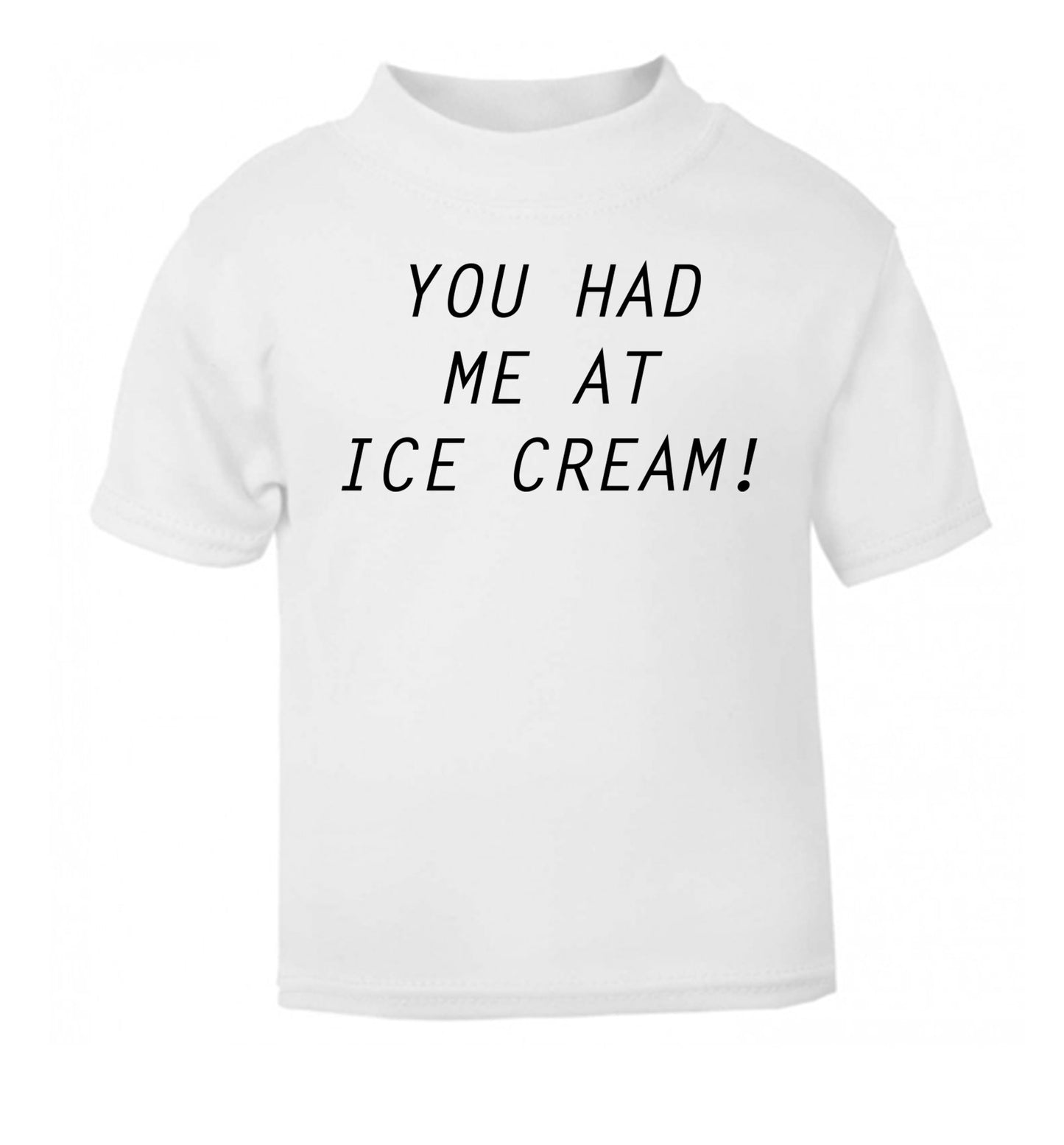 You had me at ice cream white Baby Toddler Tshirt 2 Years