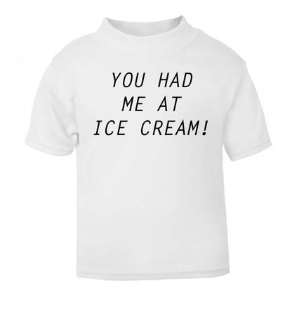 You had me at ice cream white Baby Toddler Tshirt 2 Years