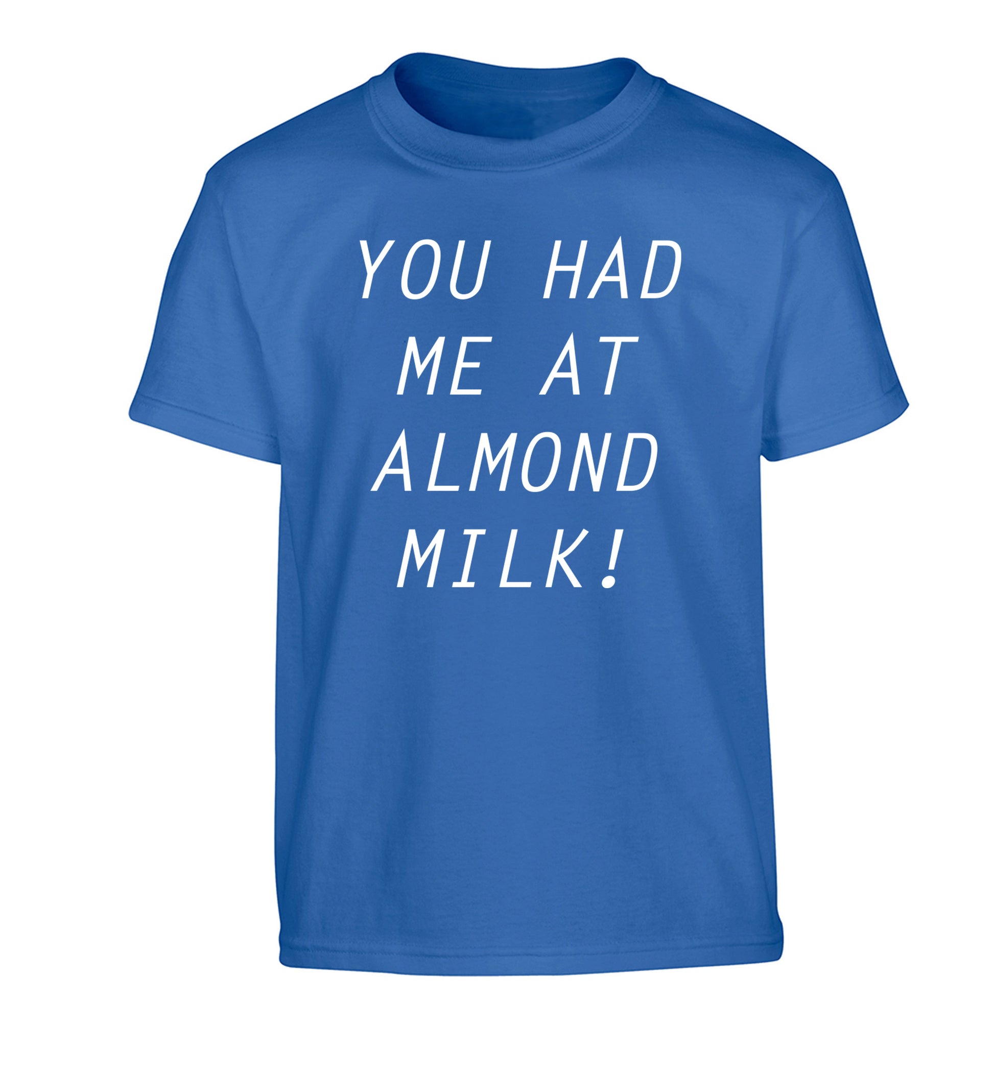 You had me at almond milk Children's blue Tshirt 12-14 Years