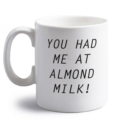 You had me at almond milk right handed white ceramic mug 