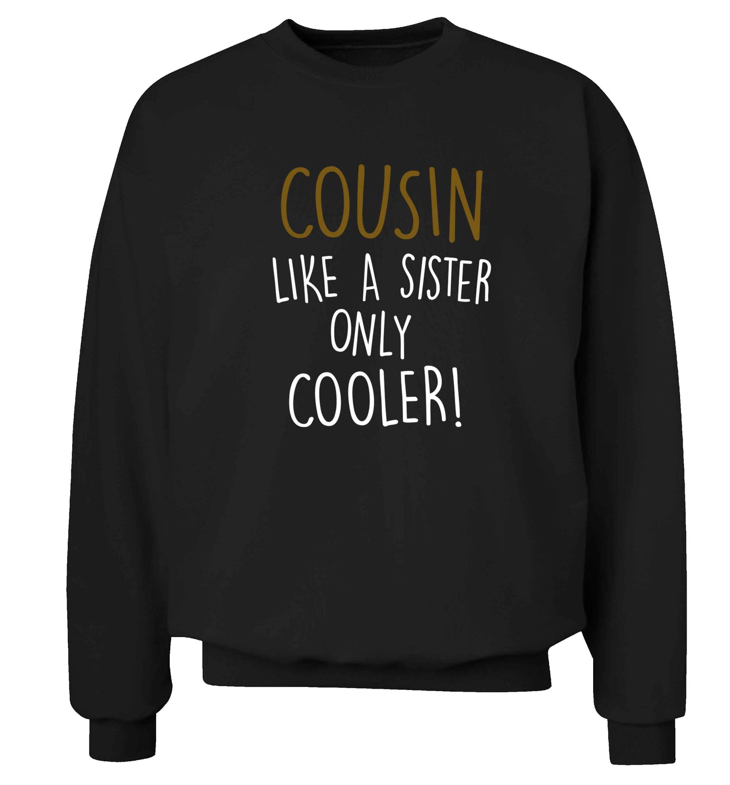 Cousin like a sister only cooler adult's unisex black sweater 2XL