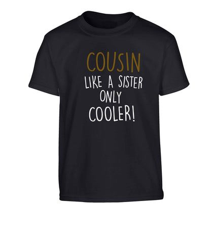 Cousin like a sister only cooler Children's black Tshirt 12-13 Years