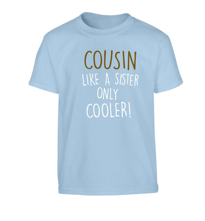Cousin like a sister only cooler Children's light blue Tshirt 12-13 Years