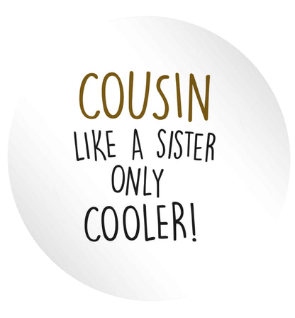 Cousin like a sister only cooler 24 @ 45mm matt circle stickers