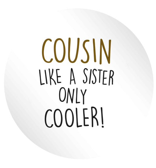 Cousin like a sister only cooler 24 @ 45mm matt circle stickers