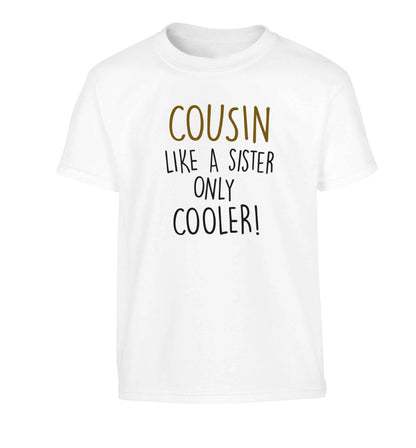 Cousin like a sister only cooler Children's white Tshirt 12-13 Years