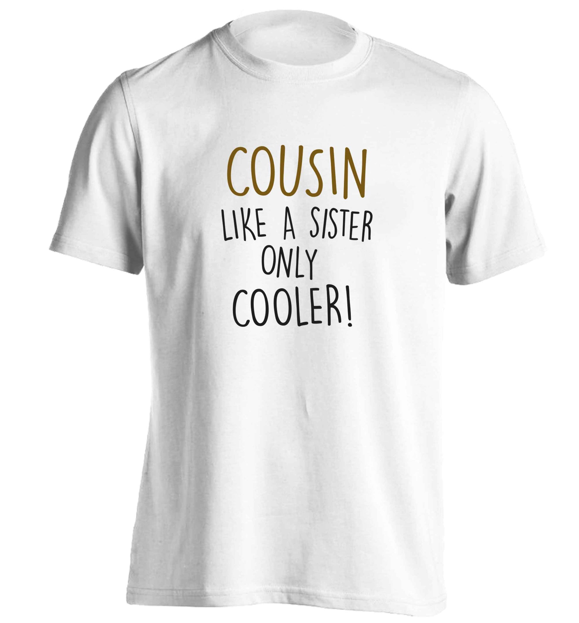 Cousin like a sister only cooler adults unisex white Tshirt 2XL