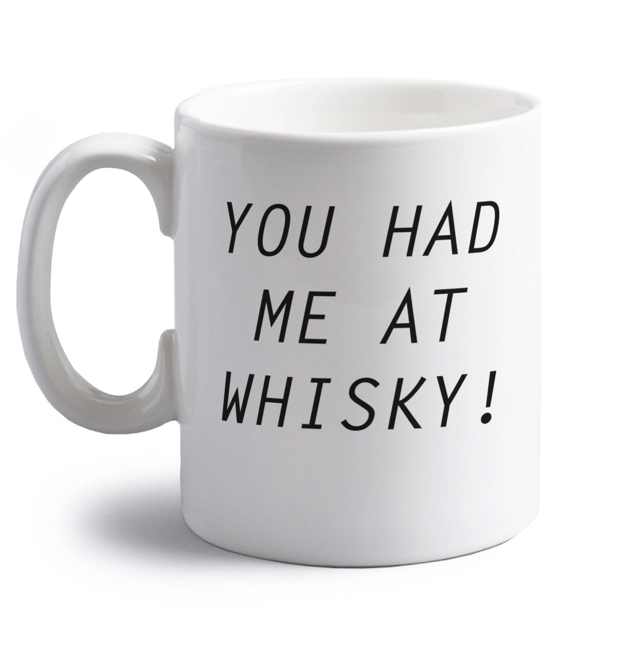You had me at whisky right handed white ceramic mug 