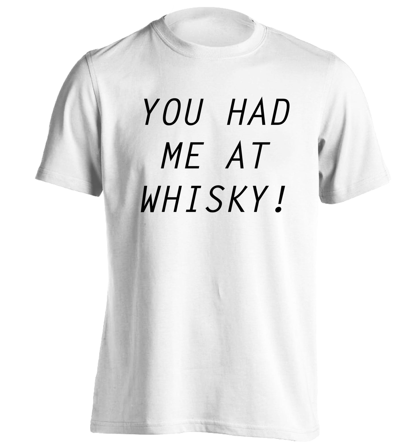 You had me at whisky adults unisex white Tshirt 2XL