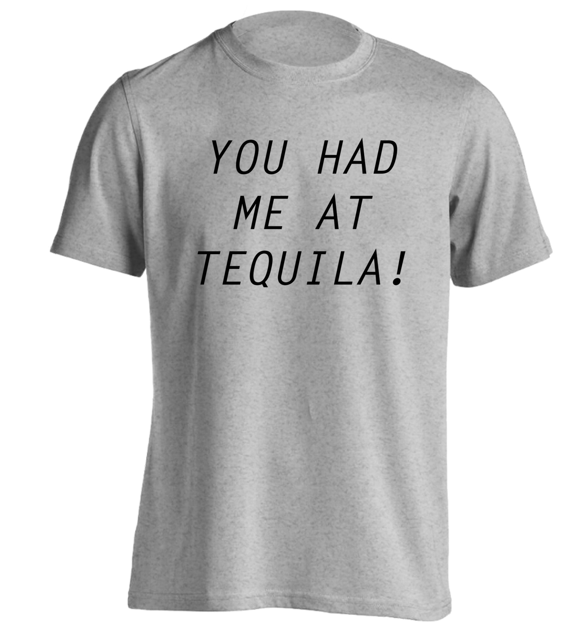 You had me at tequila adults unisex grey Tshirt 2XL