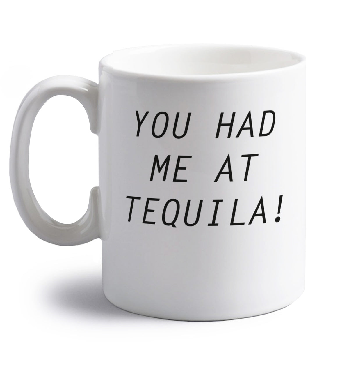 You had me at tequila right handed white ceramic mug 