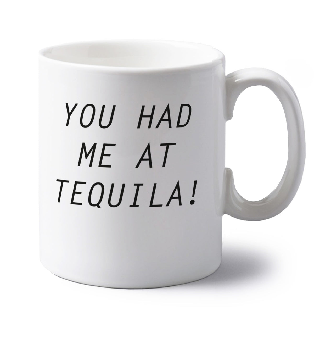 You had me at tequila left handed white ceramic mug 
