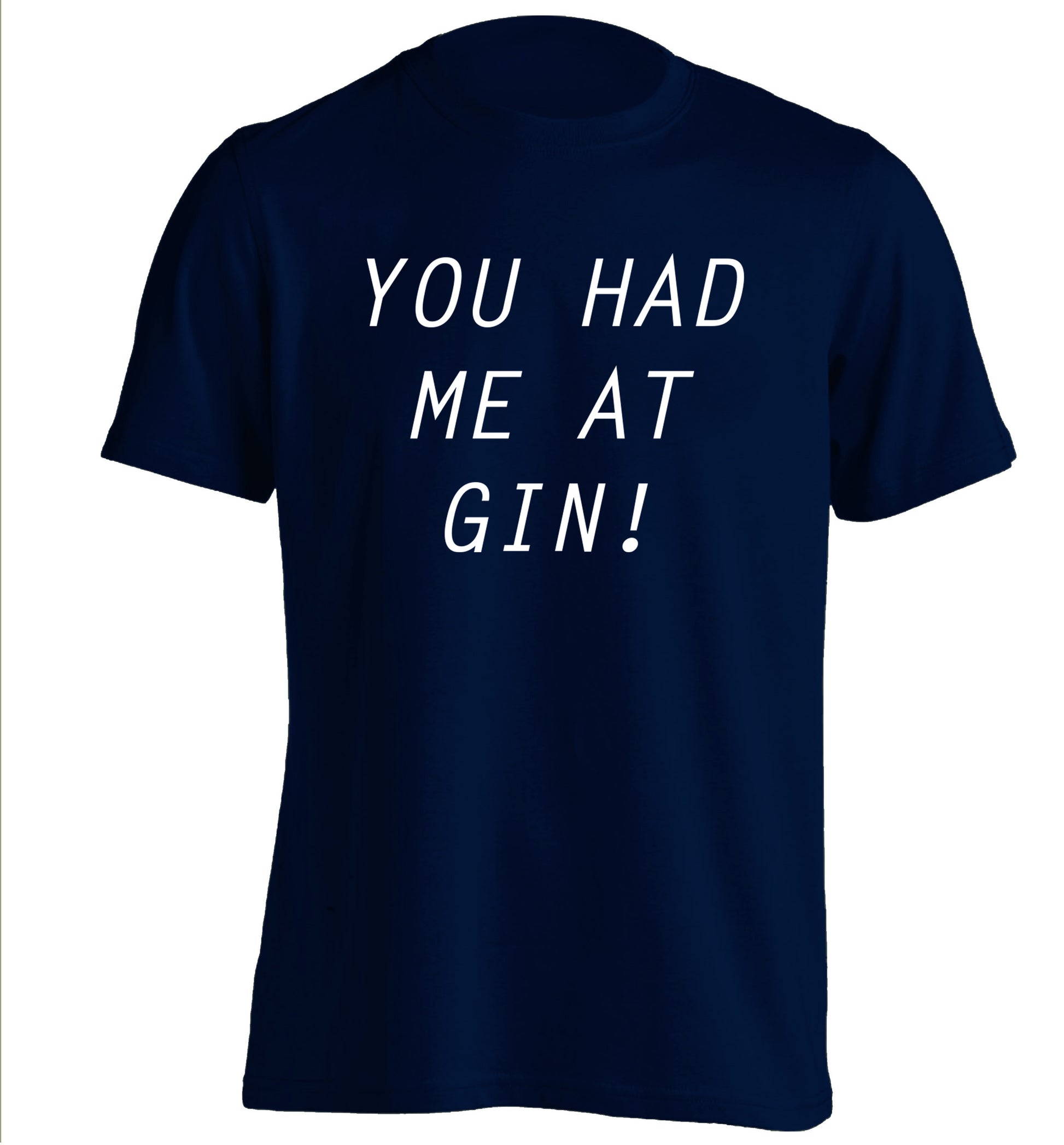 You had me at gin adults unisex navy Tshirt 2XL