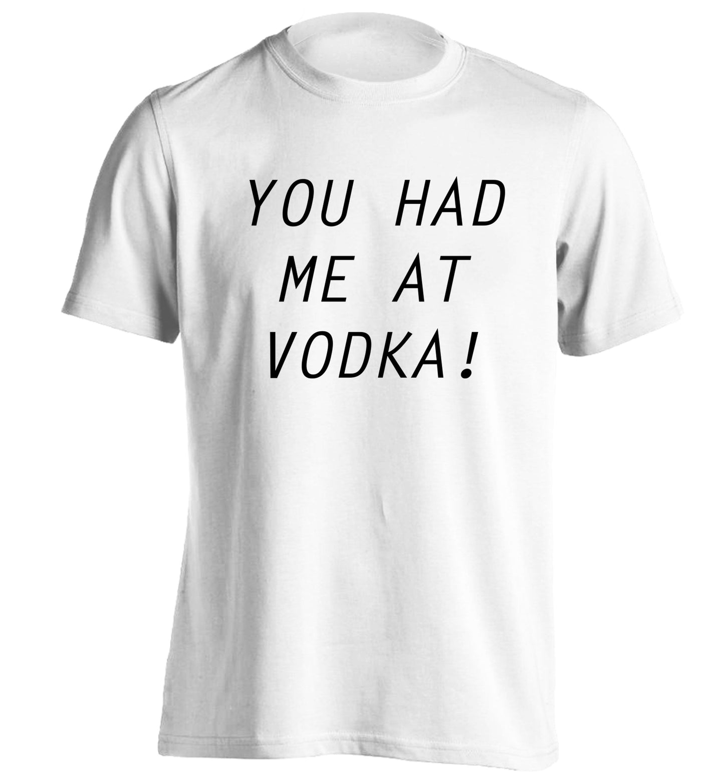 You had me at vodka adults unisex white Tshirt 2XL