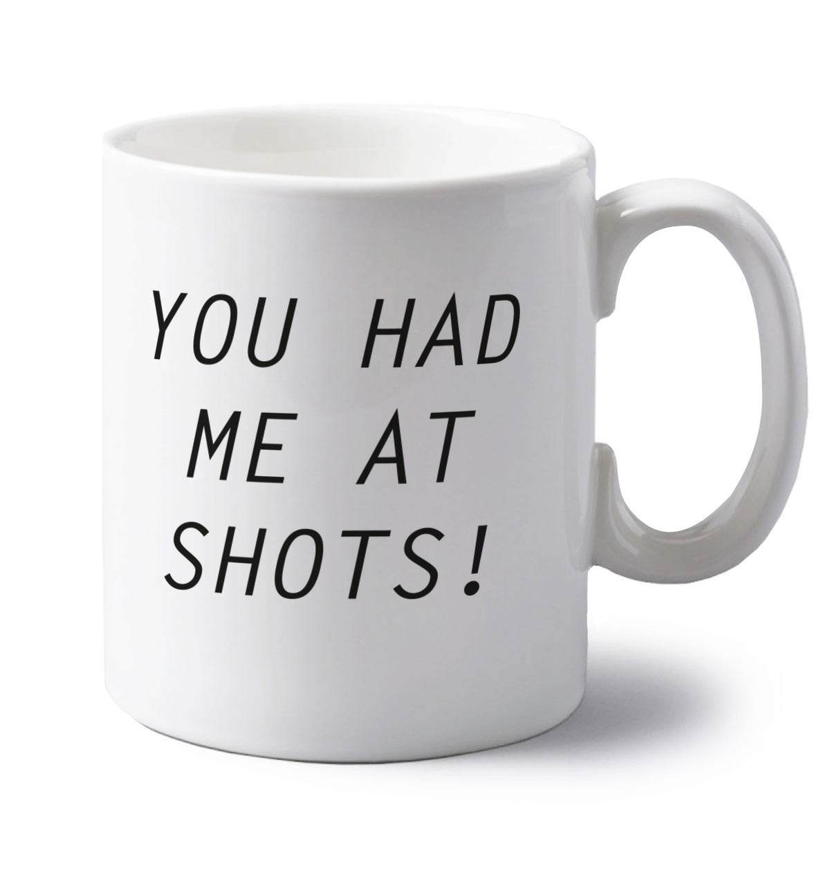 You had me at shots left handed white ceramic mug 