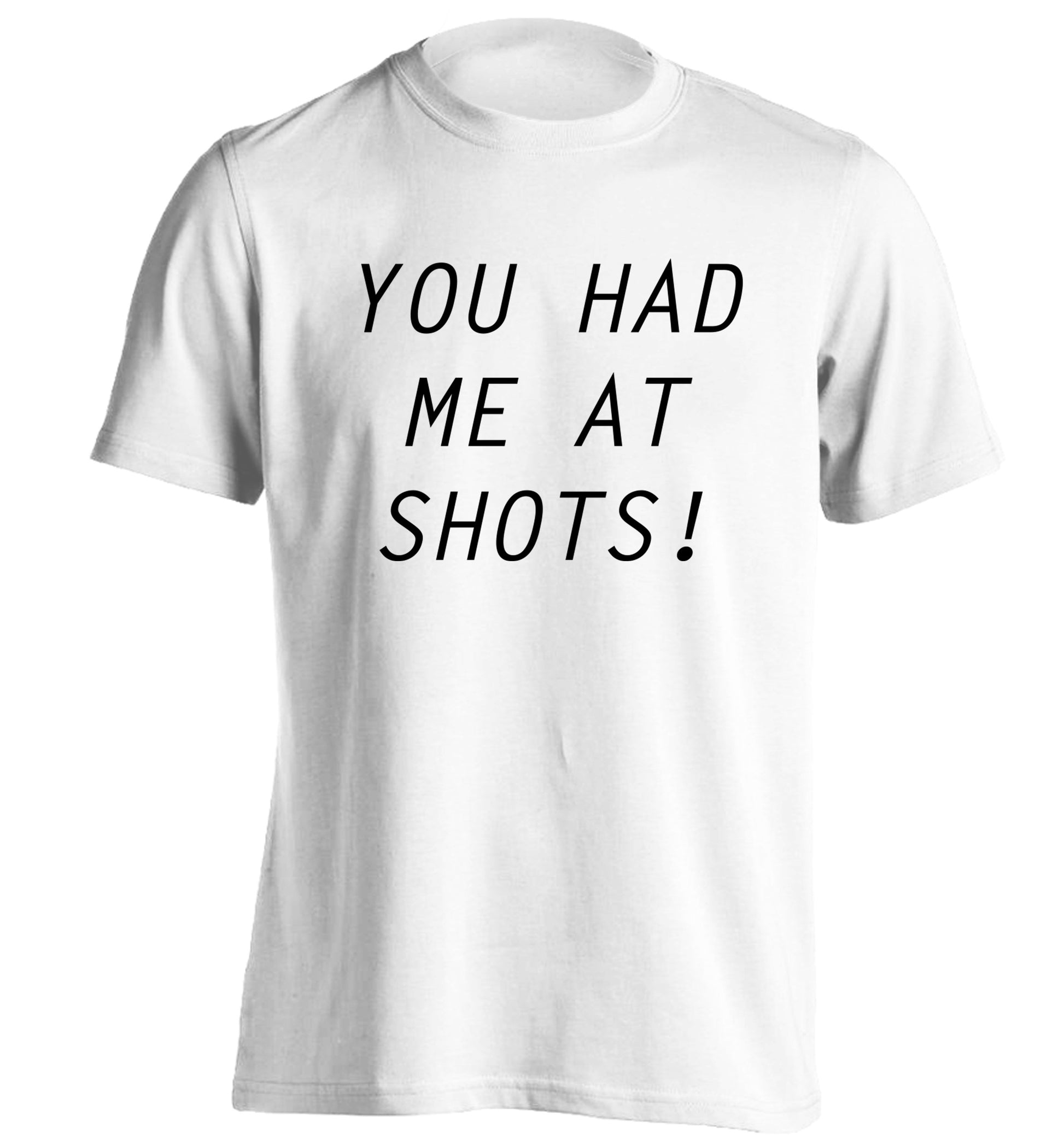 You had me at shots adults unisex white Tshirt 2XL