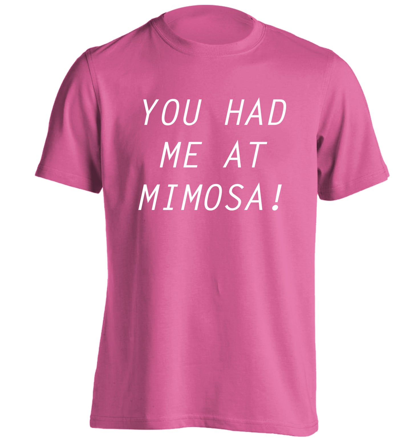 You had me at mimosa adults unisex pink Tshirt 2XL