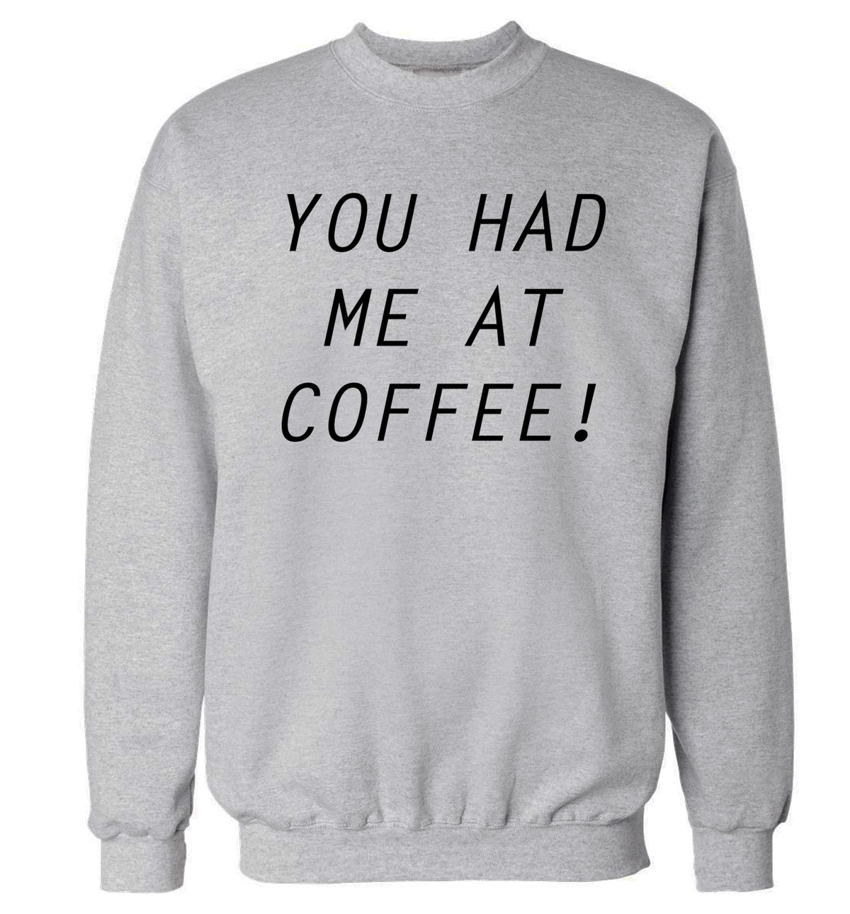 You had me at coffee Adult's unisex grey Sweater 2XL
