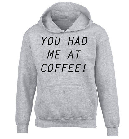 You had me at coffee children's grey hoodie 12-14 Years