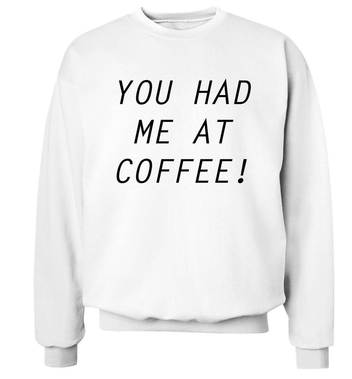 You had me at coffee Adult's unisex white Sweater 2XL