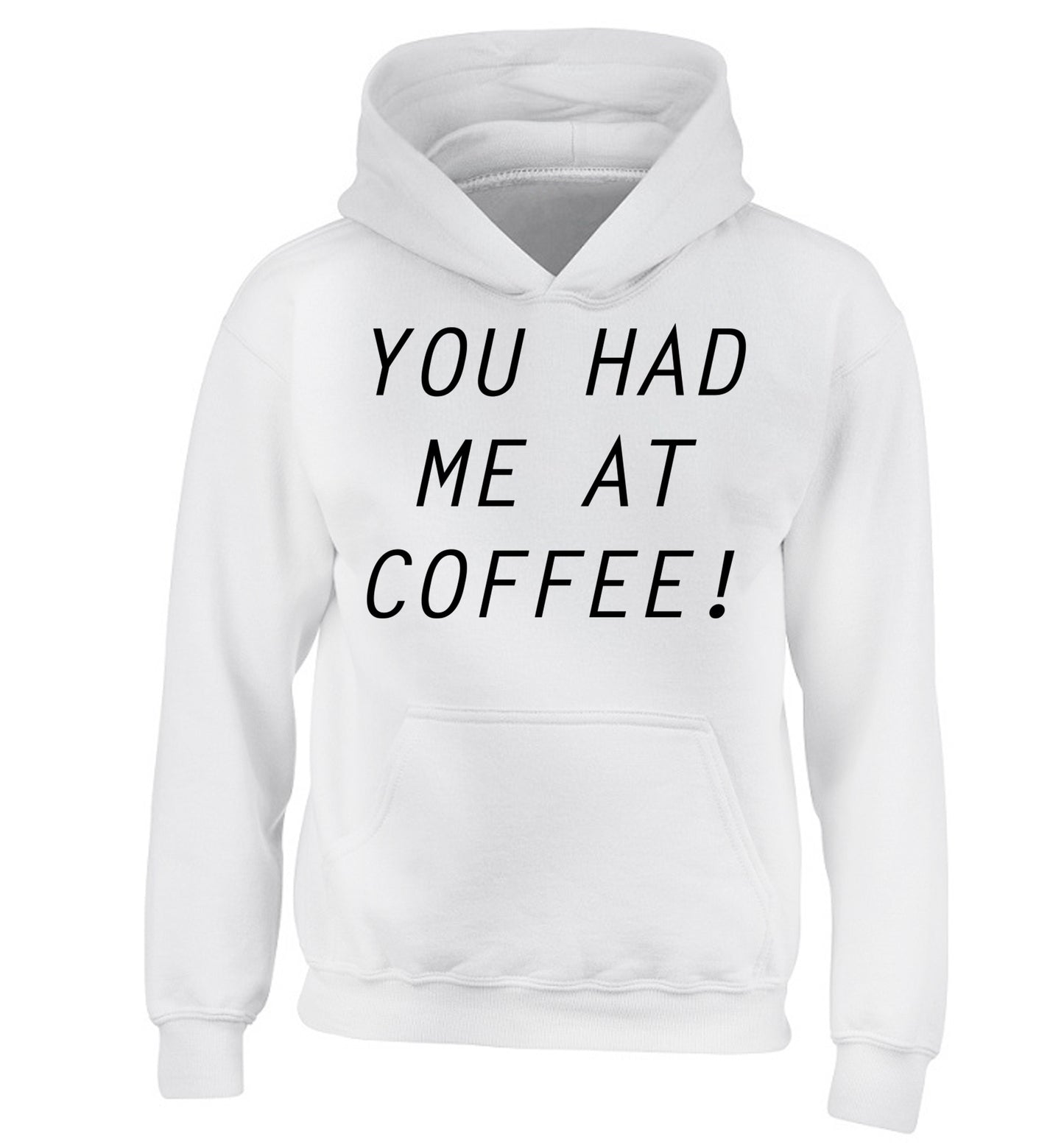 You had me at coffee children's white hoodie 12-14 Years