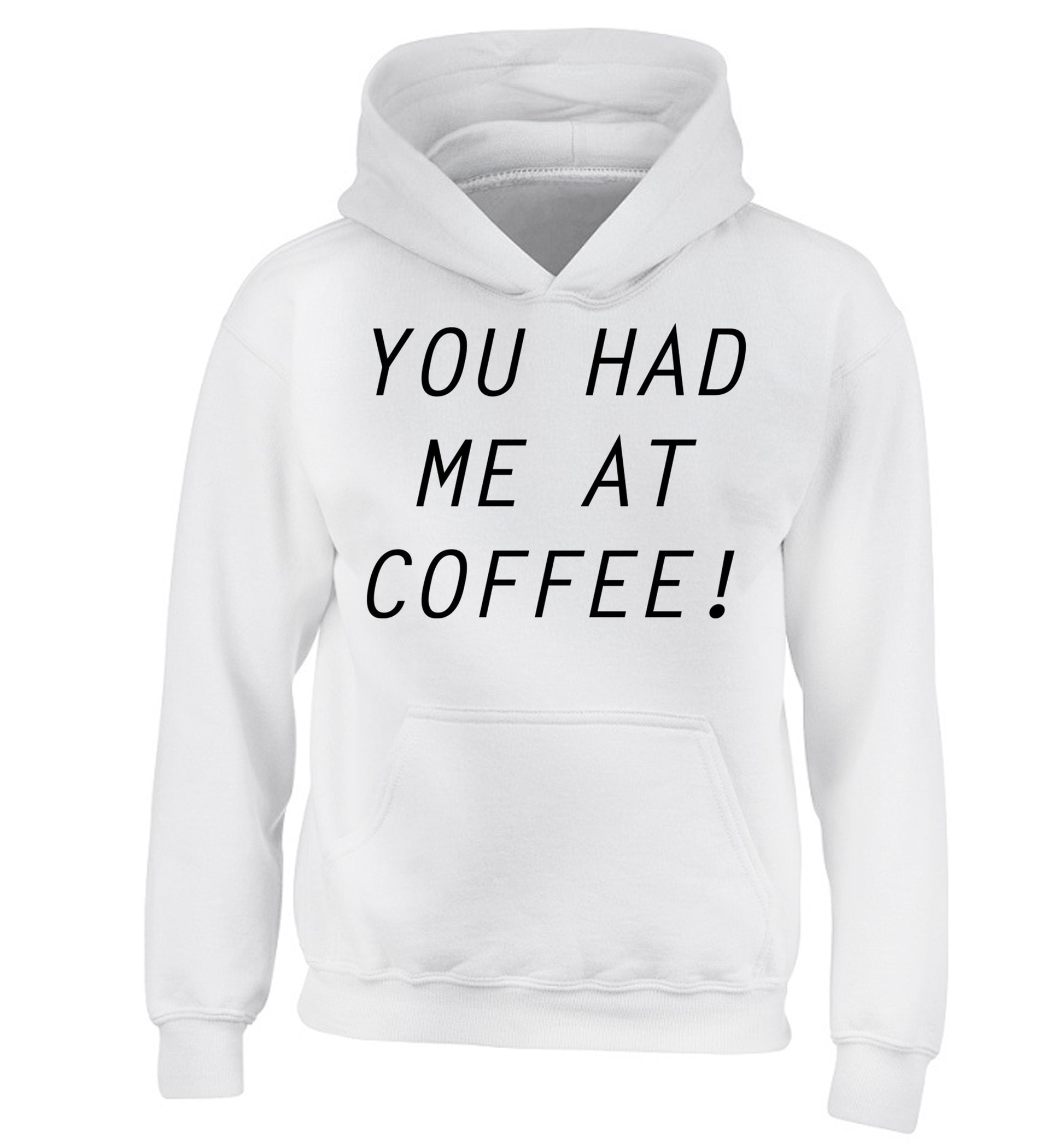 You had me at coffee children's white hoodie 12-14 Years