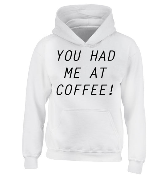 You had me at coffee children's white hoodie 12-14 Years