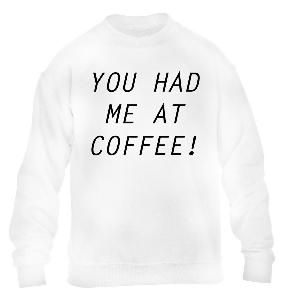 You had me at coffee children's white sweater 12-14 Years
