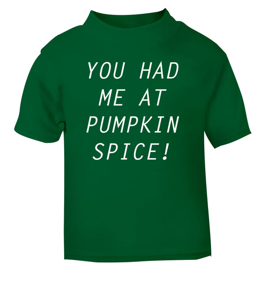 You had me at pumpkin spice green Baby Toddler Tshirt 2 Years