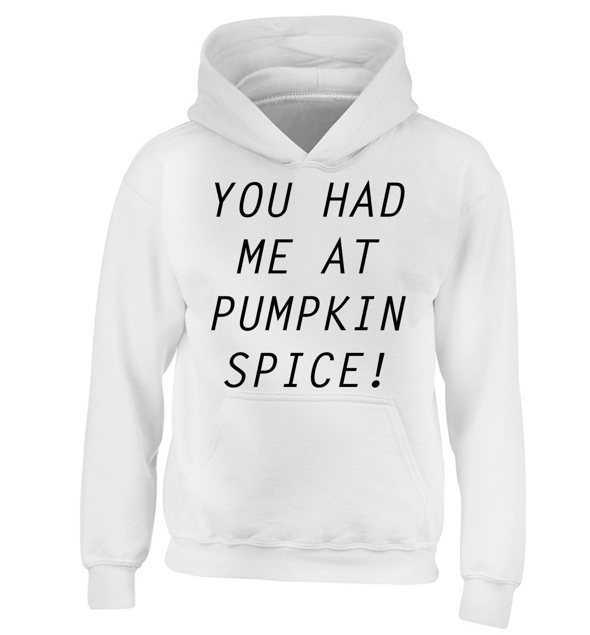 You had me at pumpkin spice children's white hoodie 12-14 Years