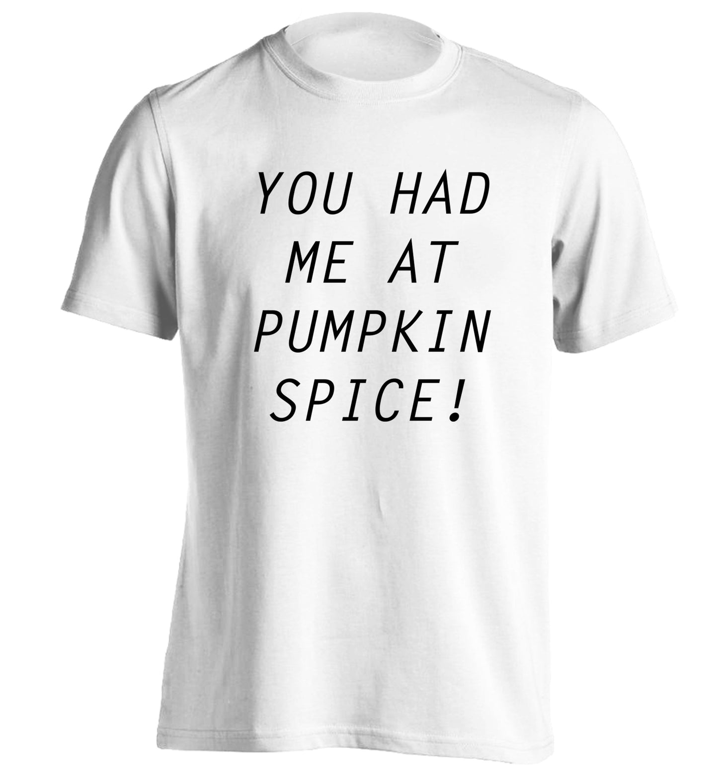 You had me at pumpkin spice adults unisex white Tshirt 2XL