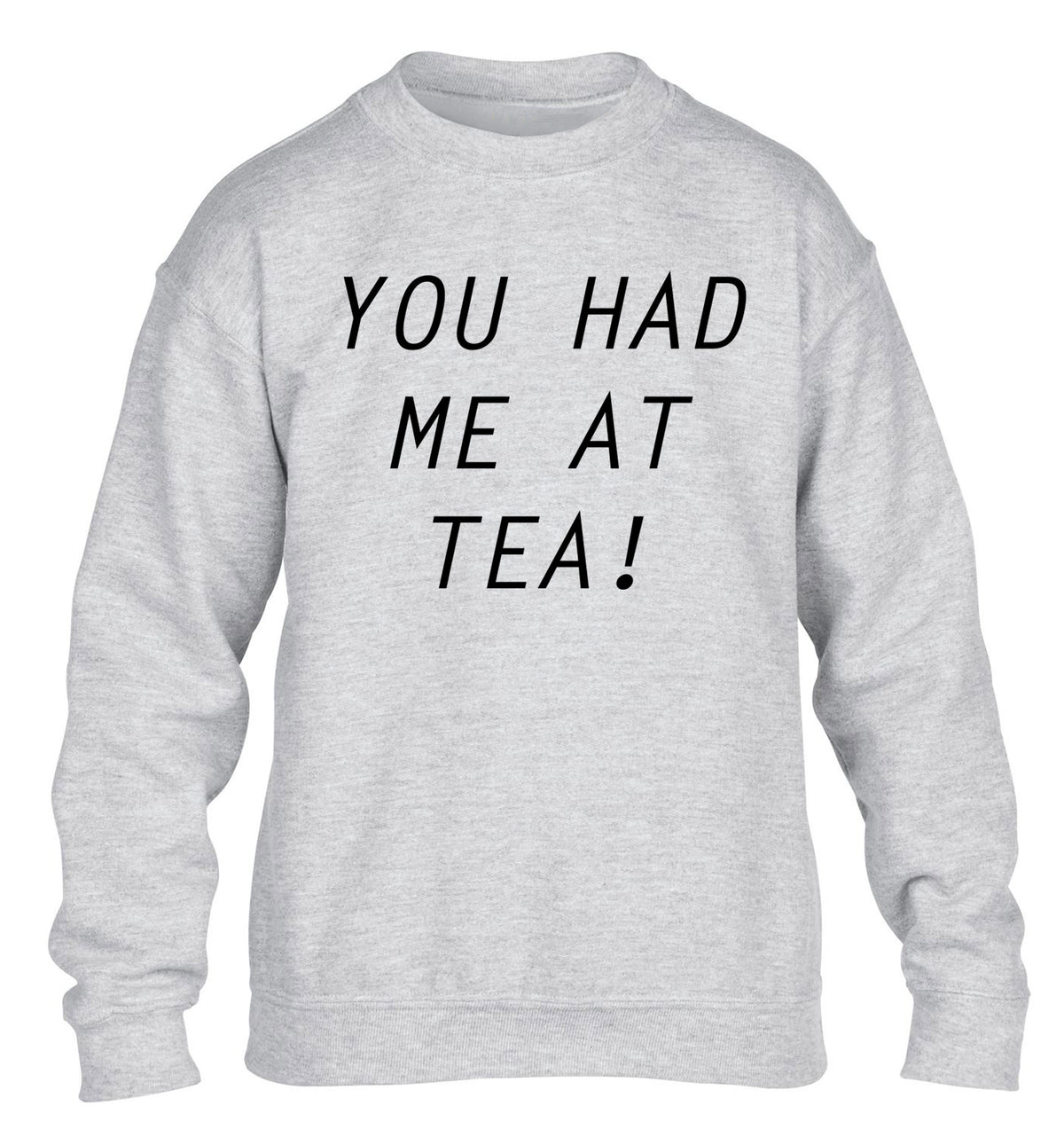You had me at tea children's grey sweater 12-14 Years