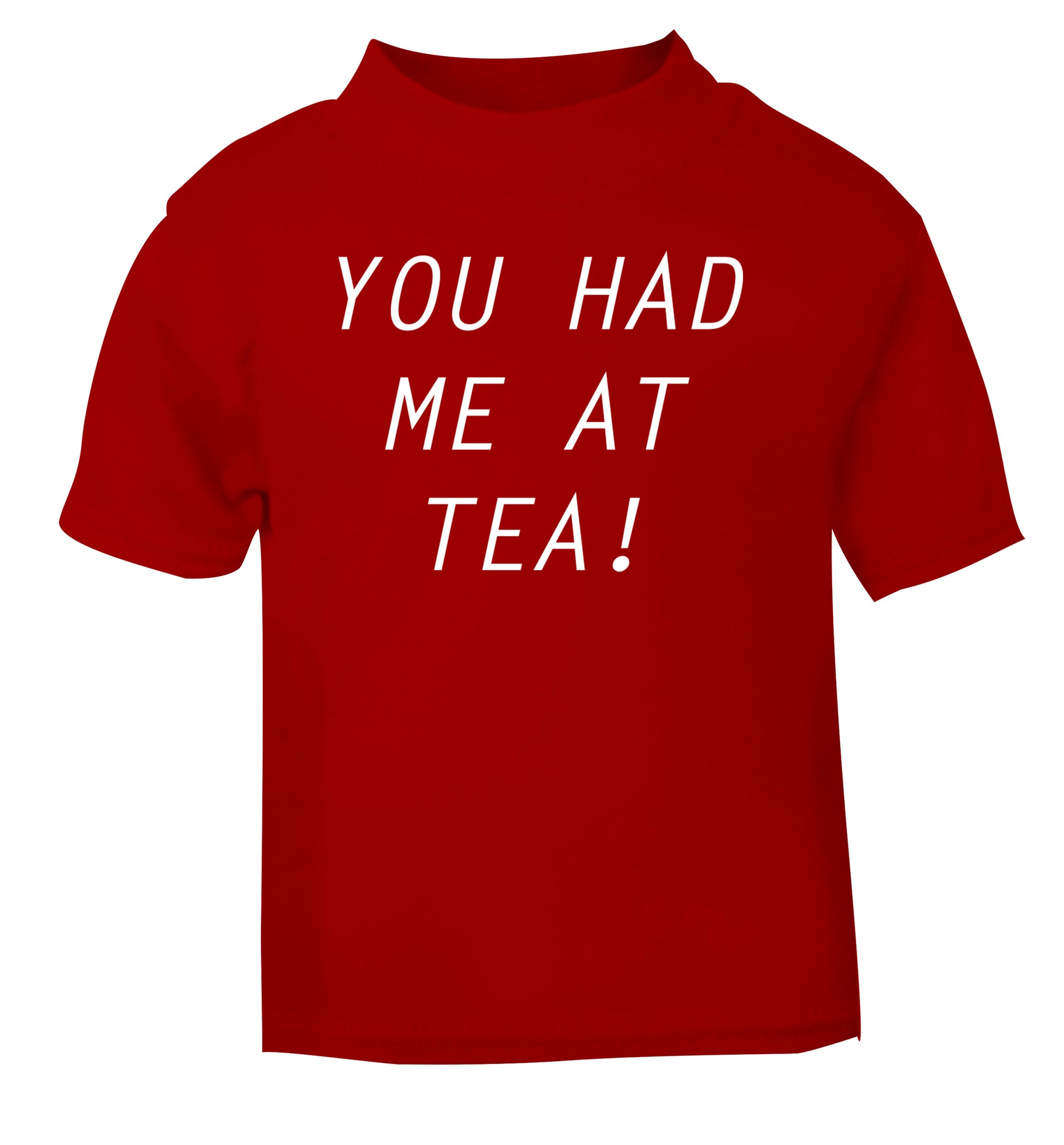 You had me at tea red Baby Toddler Tshirt 2 Years