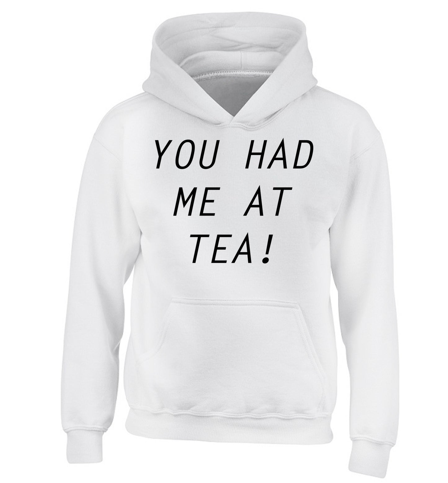 You had me at tea children's white hoodie 12-14 Years