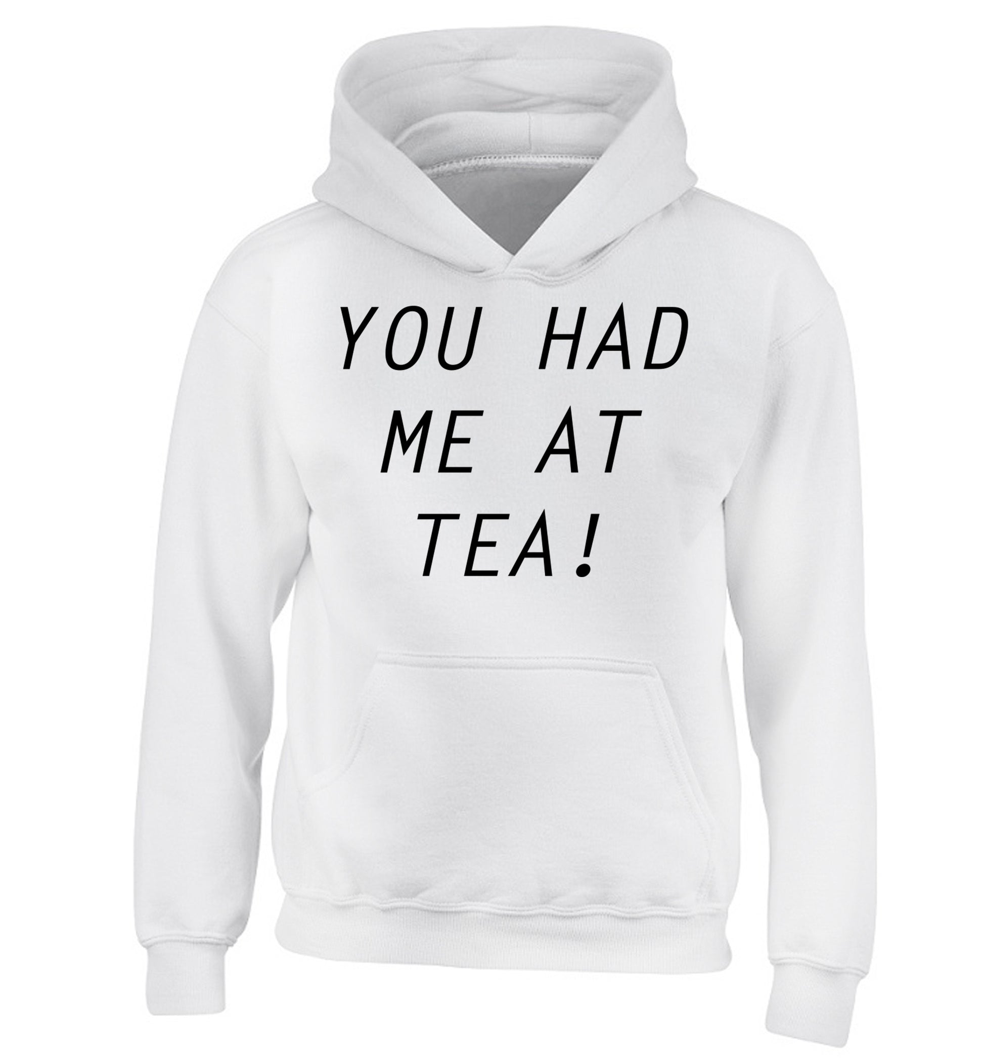 You had me at tea children's white hoodie 12-14 Years