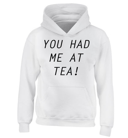 You had me at tea children's white hoodie 12-14 Years