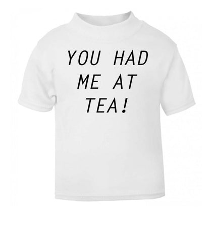 You had me at tea white Baby Toddler Tshirt 2 Years
